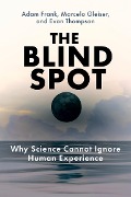 Cover-Bild zum Titel 'The Blind Spot' von 'Adam Frank, Evan Thompson, Marcelo Gleiser'