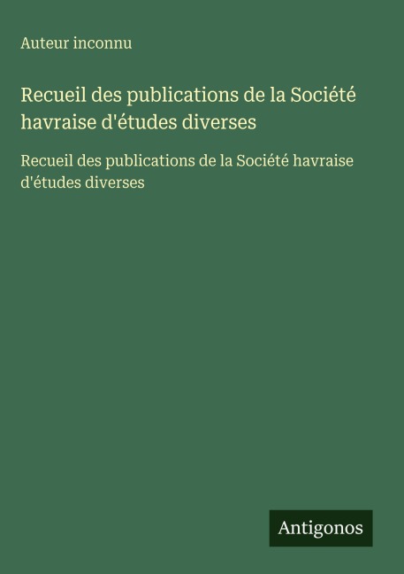 Recueil des publications de la Société havraise d'études diverses - Auteur Inconnu