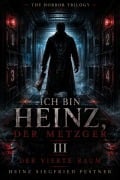 Cover-Bild zum Titel 'Ich bin Heinz, der Metzger III' von 'Heinz Siegfried Pestner'