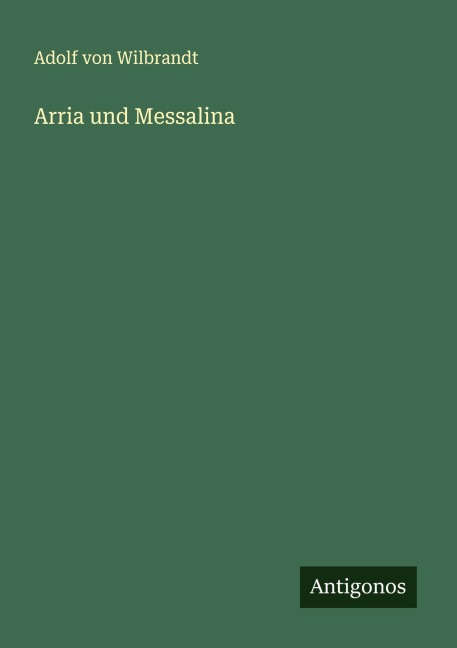 Arria und Messalina - Adolf Von Wilbrandt