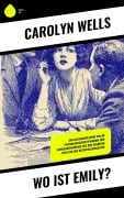 Cover-Bild zum Titel 'Wo ist Emily?' von 'Carolyn Wells'