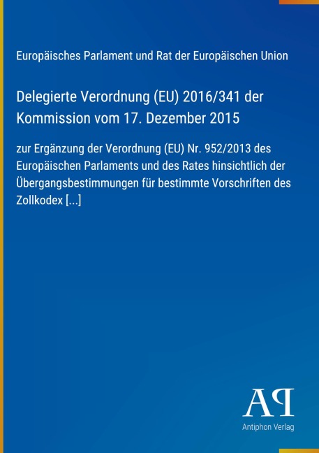 Delegierte Verordnung (EU) 2016/341 der Kommission vom 17. Dezember 2015 - Europäisches Parlament und Rat der Europäischen Union