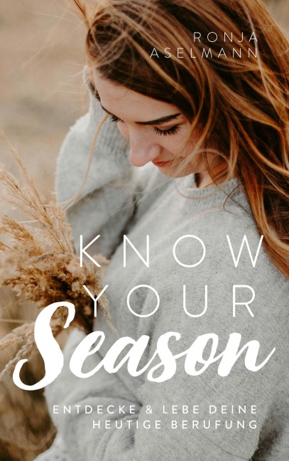 Know your Season - entdecke & lebe deine heutige Berufung - Ronja Aselmann
