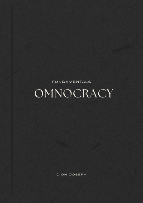 Omnocracy Fundamentals - Dion Joseph
