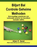 Biljart Bal Controle Geheime Methoden - Eenvoudige manieren om volmaakt positie te bereiken tweede editie - Allan P. Sand