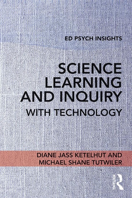 Science Learning and Inquiry with Technology - Diane Jass Ketelhut, Michael Shane Tutwiler
