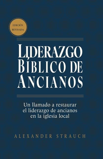 Liderazgo Bíblico de Ancianos (Biblical Eldership) - Alexander Strauch