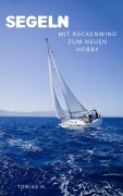 Cover-Bild zum Titel 'Segeln - mit Rückenwind zum neuen Hobby' von 'Tobias Hopfmüller'
