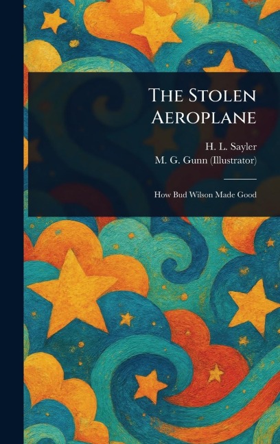 The Stolen Aeroplane - H L (Harry Lincoln) Sayler, M G Gunn