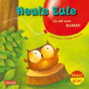 Cover-Bild zum Titel 'Maxi Pixi 414: VE 5: Heule Eule - Ich will mein Bumm! (5 Exemplare)' von 'Paul Friester'
