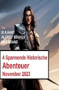 4 Spannende Historische Abenteuer November 2023 - Max Brand, W. A. Hary, Alfred Bekker