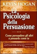 Cover-Bild zum Titel 'La psicologia della persuasione. Come persuadere gli altri a pensarla come te' von 'Kevin Hogan'