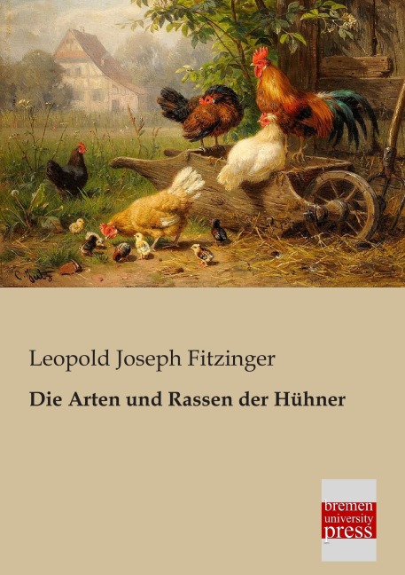 Die Arten und Rassen der Hühner - Leopold Joseph Fitzinger