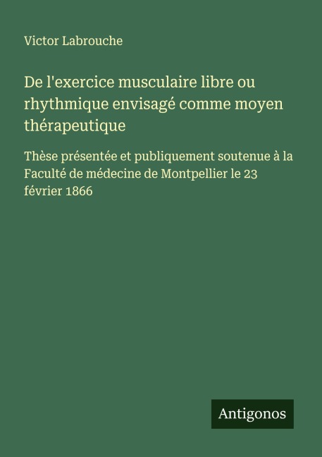De l'exercice musculaire libre ou rhythmique envisagé comme moyen thérapeutique - Victor Labrouche
