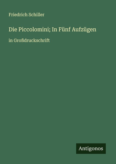Die Piccolomini; In Fünf Aufzügen - Friedrich Schiller