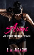Cover-Bild zum Titel 'Arms: A Billionaire Bodyguard Romance' von 'E. W. Jackson'