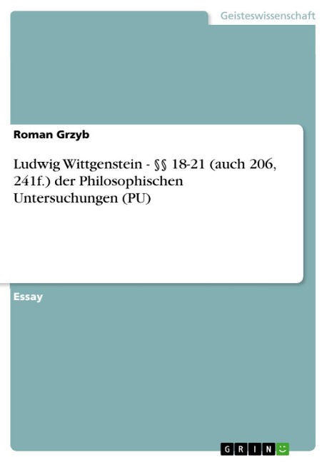 Ludwig Wittgenstein - §§ 18-21 (auch 206, 241f.) der Philosophischen Untersuchungen (PU) - Roman Grzyb