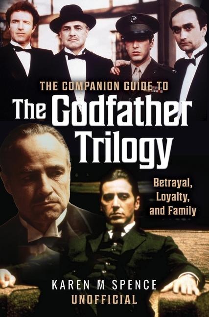 The Companion Guide to the Godfather Trilogy - Karen M Spence
