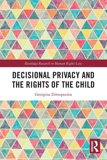 Decisional Privacy and the Rights of the Child - Georgina Dimopoulos