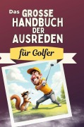 Cover-Bild zum Titel 'Das große Handbuch der Ausreden für Golfer' von 'Sophia Kaiser'