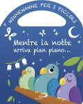 Mentre la notte arriva pian piano... Ninnenanne per i piccoli - Lodovica Cima