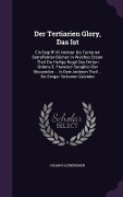 Cover-Bild zum Titel 'Der Tertiarien Glory, Das Ist: Ein Begriff Vil Anderer Die Tertiarien Betreffender Bücher: In Welches Ersten Theil Die Heilige Regul Des Dritten Orde' von 'Kilian Kazenberger'