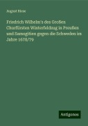 Friedrich Wilhelm's des Großen Churfürsten Winterfeldzug in Preußen und Samogitien gegen die Schweden im Jahre 1678/79 - August Riese