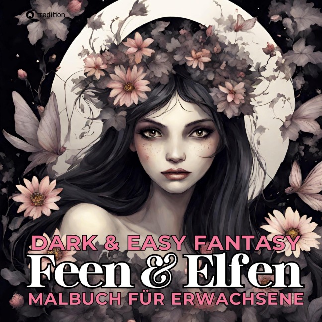 Feen und Elfen Malbuch für Erwachsene Dark & Easy Fantasy Entspannung und Stressabbau Portrait Ausmalbuch Geschenk Frauen Teenager Jugendliche - Weihnachten, Wichteln, Adventzeit, Winterzeit, Nikolaus - Tarris Kidd