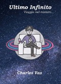Cover-Bild zum Titel 'Ultimo infinito. Viaggio nel mistero...' von 'Charles Vas'