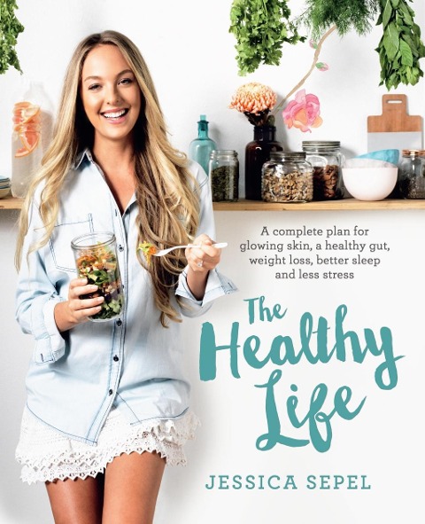 The Healthy Life - Jessica Sepel