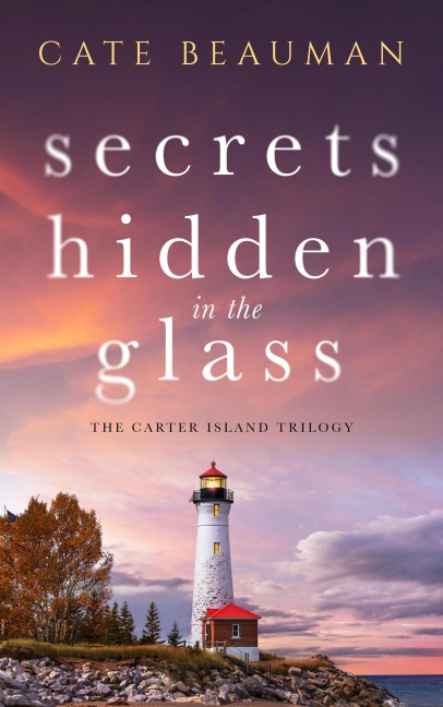 Secrets Hidden In The Glass (The Carter Island Trilogy, #1) - Cate Beauman