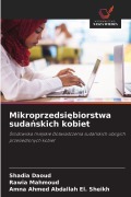 Cover-Bild zum Titel 'Mikroprzedsi¿biorstwa suda¿skich kobiet' von 'Shadia Daoud, Rawia Mahmoud, Amna Ahmed Abdallah El. Sheikh'