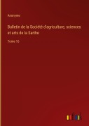 Cover-Bild zum Titel 'Bulletin de la Société d'agriculture, sciences et arts de la Sarthe' von 'Anonyme'