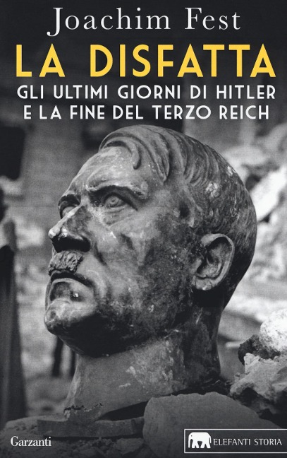 La disfatta. Gli ultimi giorni di Hitler e la fine del Terzo Reich - Joachim C. Fest