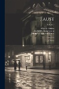 Faust: A Drama; Volume 1 - Gotthold Ephraim Lessing, Friedrich Schiller, Johann Wolfgang von Goethe