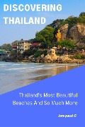 Thailand's Most Beautiful Beaches And So Much More (Discovering Thailand, #1) - Jon-Paul G