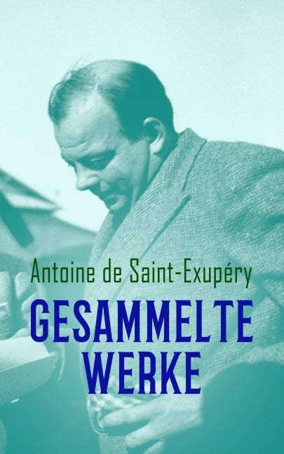 Gesammelte Werke - Antoine de Saint-Exupéry