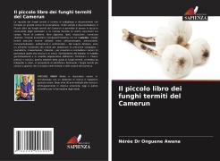 Cover-Bild zum Titel 'Il piccolo libro dei funghi termiti del Camerun' von 'Nérée Onguene Awana'
