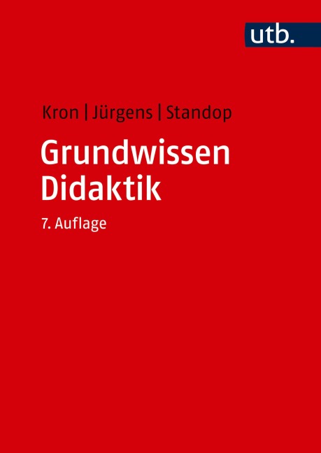 Grundwissen Didaktik - Friedrich W. Kron, Jutta Standop, Eiko Jürgens