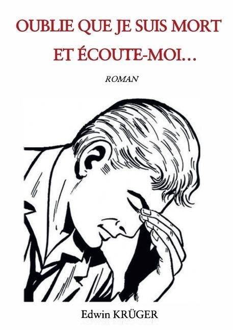 Oublie Que Je Suis Mort Et Écoute-Moi... - Edwin Kruger