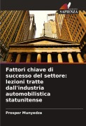 Cover-Bild zum Titel 'Fattori chiave di successo del settore: lezioni tratte dall'industria automobilistica statunitense' von 'Prosper Munyedza'