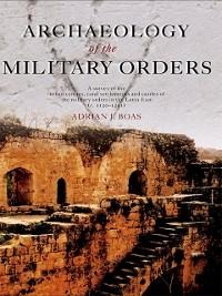 Archaeology of the Military Orders - Adrian Boas