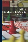 Cover-Bild zum Titel 'Charles D'orléans, Joueur D'échecs' von 'Pierre Champion'