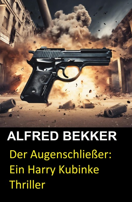 Der Augenschließer: Ein Harry Kubinke Thriller - Alfred Bekker
