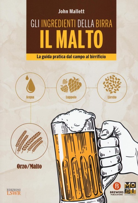 Gli ingredienti della birra. Il malto. La guida pratica dal campo al birrificio - John Mallett