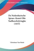 Cover-Bild zum Titel 'De Nederduytsche Spraec-Konst Ofte Taelbeschrijvinghe (1633)' von 'Christiaen Van Heule'