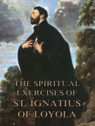 Cover-Bild zum Titel 'The Spiritual Exercises of St. Ignatius of Loyola' von 'St. Ignatius of Loyola'