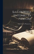 Cover-Bild zum Titel 'La Contessa Antonietta Pasolini: Memorie Del Suo Primogenito...' von 'Anonymous'
