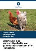 Cover-Bild zum Titel 'Schätzung des Nährstoffgehalts von gamma-bestrahltem Bio-Hühnchen' von 'Anila Ramzan, Mahwish Aftab, Shagufta Naz'