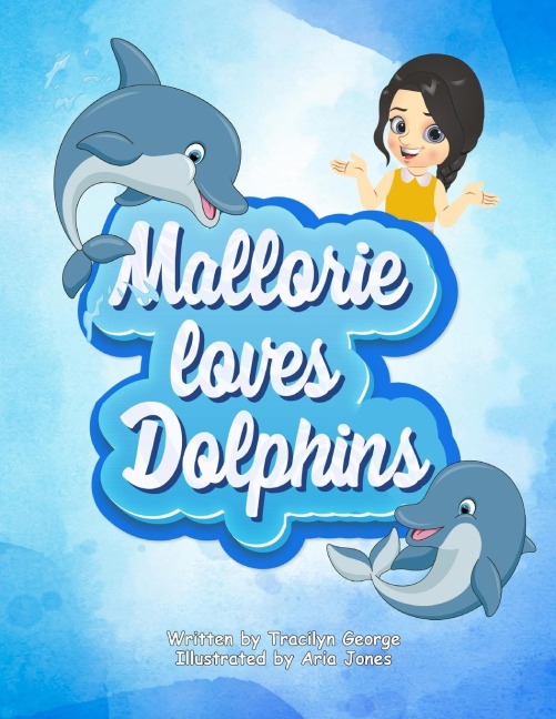 Mallorie Loves Dolphins - Tracilyn George